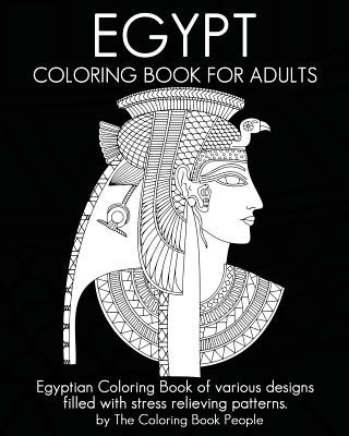 Egypt Coloring Book For Adults: Egyptian Coloring Book of various designs filled with stress relieving patterns.
