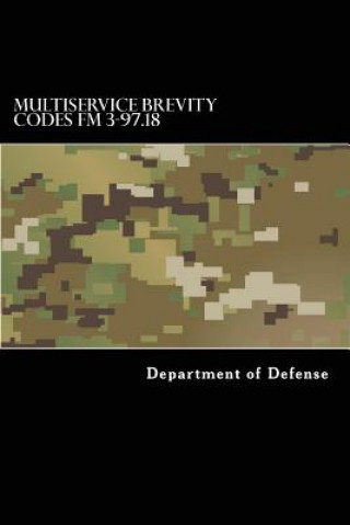 Multiservice Brevity Codes FM 3-97.18: MCRP 3-25B NTTP 6-02.1 AFTTP(i) 3-2.5 (Department of Defense,Taylor Anderson)(Miękka)