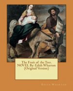 The Fruit of the Tree. NOVEL By: Edith Wharton (Original Version)