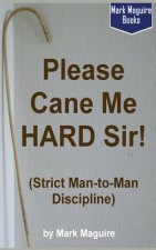 Please Cane Me HARD Sir! (Strict Man-to-Man Discipline)