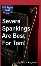Severe Spankings Are Best for Tom