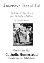 Journeys Beautiful: A life of Our Lord for Catholic Children