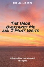 The Urge Overtakes Me and I Must Write