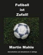 Fußball ist Zufall!: 2. aktualisierte und überarbeitete Auflage