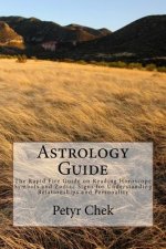 Astrology Guide: The Rapid Fire Guide on Reading Horoscope Symbols and Zodiac Signs for Understanding Relationships and Personality