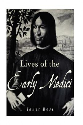 Lives of the Early Medici: As Told in Their Correspondence