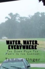 Water, Water, Everywhere: The Down Pour Tea Party In the Carport