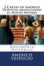 2 Cartas de Americo Vespucio anunciando el Nuevo Mundo: Documento Historico