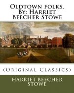 Oldtown folks.By: Harriet Beecher Stowe