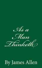 As a Man Thinketh: By James Allen