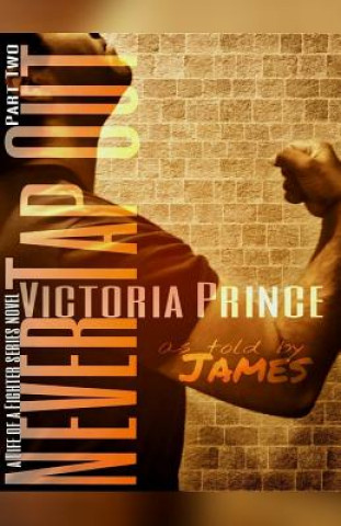 Never Tap Out: Part Two: As told by James