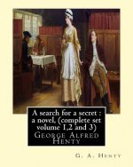 A search for a secret: a novel, By G. A. Henty (complete set volume 1,2 and 3): George Alfred Henty