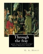 Through the fray; a tale of the Luddite riots. With twelve full pages: G. A. Henty, and illustrator By Henry Marriott Paget (31. Dezember 1857 in Cler