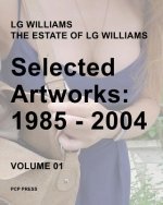 LG Williams Selected Artworks Volume 01: 1985-2004