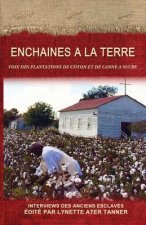 Enchaines a la Terre: Voix des Plantations de Coton et de Canne a Sucre