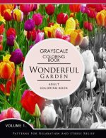 Wonderful Garden Volume 1: Flower Grayscale coloring books for adults Relaxation (Adult Coloring Books Series, grayscale fantasy coloring books)