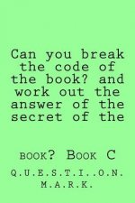 Can you break the code of the book? and work out the answer of the secret of the: book? Book C