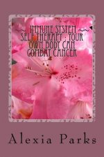 IMMUNE SYSTEM Self THERAPY: How Your OWN Body Can Combat Cancer