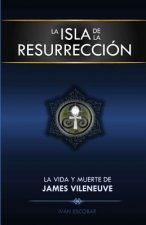 La Isla de la Resurreccion: La Vida y Muerte de James Vileneuve