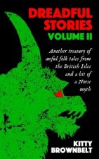 Dreadful Stories Volume II: Another treasury of awful folk tales from the British Isles and a bit of a Norse myth