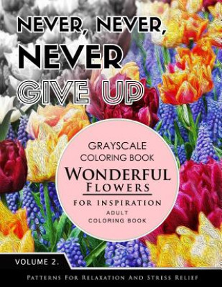 Wonderful Flower for Inspiration Volume 2: Grayscale coloring books for adults Relaxation with motivation quote (Adult Coloring Books Series, grayscal