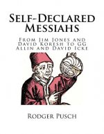 Self-Declared Messiahs: From Jim Jones and David Koresh to GG Allin and David Icke