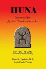Huna: Secrets of the Ancient Hawaiians Revealed