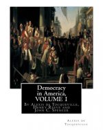 Democracy in America, By Alexis de Tocqueville, translated By Henry Reeve(9 September 1813 - 21 October 1895)VOLUME 1: with an original preface and no