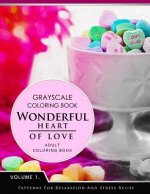 Wonderful Heart of Love Volume 1: Grayscale coloring books for adults Relaxation (Adult Coloring Books Series, grayscale fantasy coloring books)