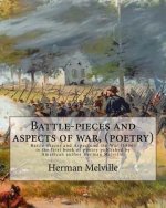Battle-pieces and aspects of war, By Herman Melville (poetry): Battle-Pieces and Aspects of the War (1866) is the first book of poetry published by Am