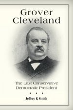 Grover Cleveland: The Last Conservative Democratic President