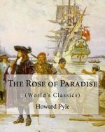 The Rose of Paradise: being a detailed account of certain adventures that: happened to Captain John Mackra, in connection with the famous pi