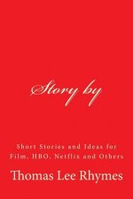 Story by: Short Stories and Ideas for Film, HBO, Netflix and Others