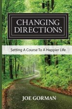 Changing Directions: Setting A Course to a Happier Life