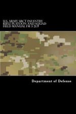 U.S. Army SBCT Infantry Rifle Platoon and Squad Field Manual FM 3-21.9: attp 3-21.9