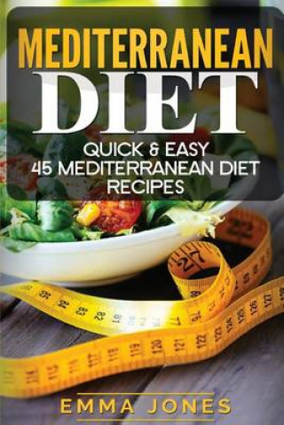 Mediterranean Diet: Quick & Easy 45 Mediterranean Diet Recipes