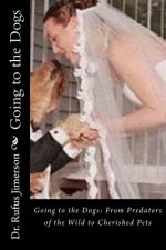 Going to the Dogs: From Predators of the Wild to Cherished Pets