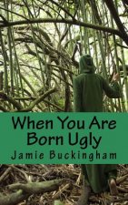 When You Are Born Ugly