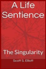 A Life Sentience: : The Singularity