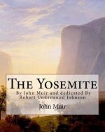The Yosemite, By John Muir and dedicated By Robert Underwood Johnson: Robert Underwood Johnson (January 12, 1853 - October 14, 1937) was a U.S. writer