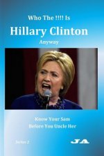 Who The !!!! Is Hillary Clinton Anyway: Know Your Sam Before You Uncle Her