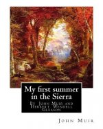 My first summer in the Sierra, By John Muir with illustrations By: Herbert W.(Wendell) Gleason (Born in Malden, Massachusetts on June 5, 1855 - Died,