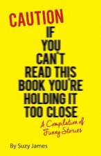 Caution If You Can't Read This Book You're Holding It Too Close