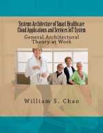 Systems Architecture of Smart Healthcare Cloud Applications and Services Iot System: General Architectural Theory at Work