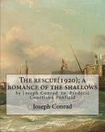 The rescue(1920); a romance of the shallows, By Joseph Conrad, A NOVEL: (Original Classics) to Frederic Courtland Penfield (April 23, 1855 - June 19,
