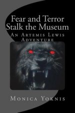 Fear and Terror Stalk the Museum: An Artemis Lewis Adventure