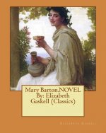 Mary Barton.NOVEL By: Elizabeth Gaskell (Classics)