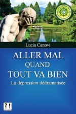 Aller mal quand tout va bien: La dépression dédramatisée