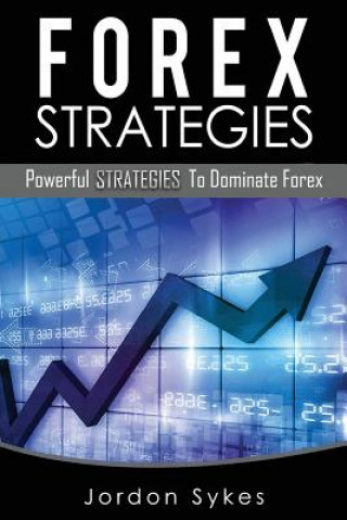 Forex: Powerful Strategies To Dominate Forex