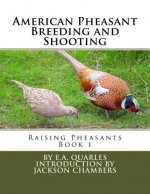 American Pheasant Breeding and Shooting: Raising Pheasants Book 1